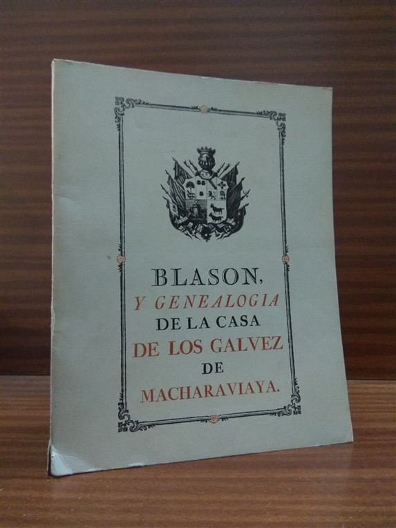 BLASN Y GENEALOGA DE LA CASA DE LOS GLVEZ DE MACHARAVIAYA. Edicin facsmil